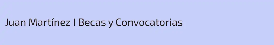 Juan Martínez I Becas y Convocatorias